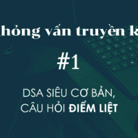Phỏng vấn dev #1: DSA điểm liệt
