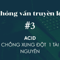 Phỏng vấn dev #3, ACID, xung đột 1 tài nguyên