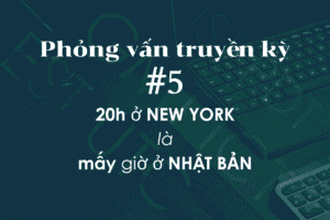 Phỏng vấn dev truyền kỳ #5: Lập trình tính thời gian – Một giờ ở địa điểm A là mấy giờ ở địa điểm B?